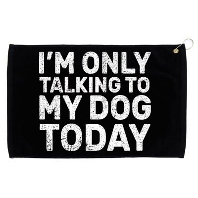 I'm Only Talking To My Dog Today Grommeted Golf Towel