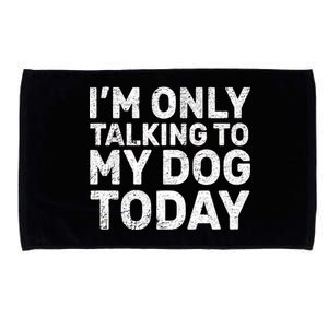 I'm Only Talking To My Dog Today Microfiber Hand Towel