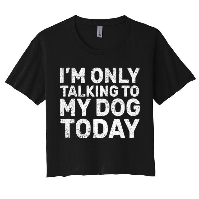 I'm Only Talking to My Dog Today Crop Top