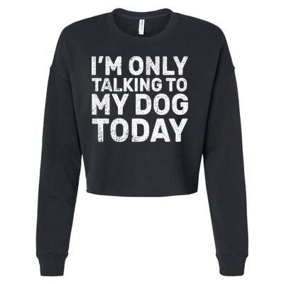 I'm Only Talking To My Dog Today Cropped Pullover Crew