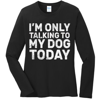 I'm Only Talking To My Dog Today Ladies Long Sleeve Shirt