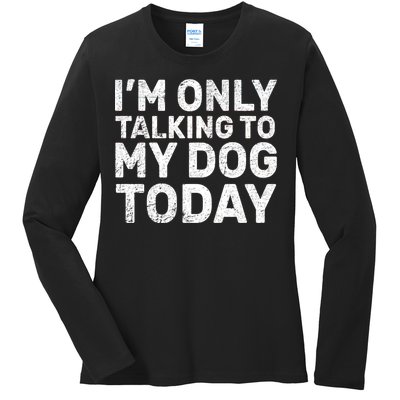 I'm Only Talking To My Dog Today Ladies Long Sleeve Shirt