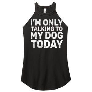 I'm Only Talking To My Dog Today Women's Perfect Tri Rocker Tank