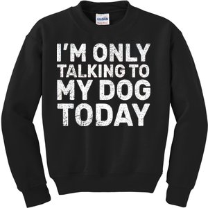 I'm Only Talking To My Dog Today Kids Sweatshirt