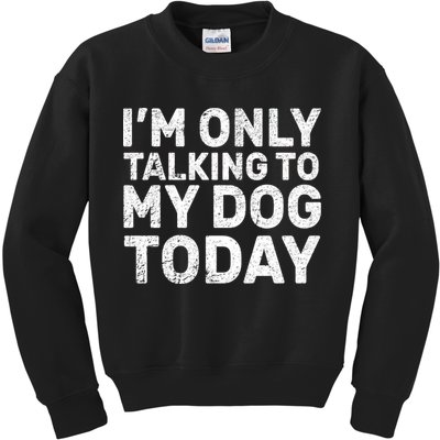 I'm Only Talking To My Dog Today Kids Sweatshirt