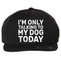 I'm Only Talking to My Dog Today Wool Snapback Cap