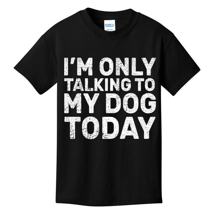 I'm Only Talking to My Dog Today Kids T-Shirt