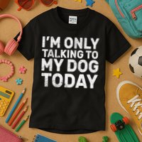 I'm Only Talking to My Dog Today Kids T-Shirt