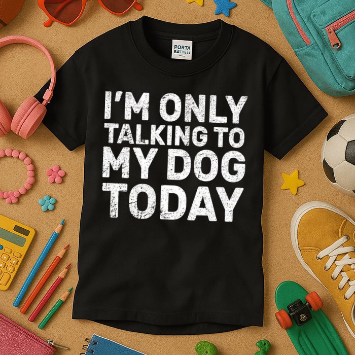 I'm Only Talking to My Dog Today Kids T-Shirt