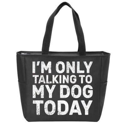 I'm Only Talking To My Dog Today Zip Tote Bag