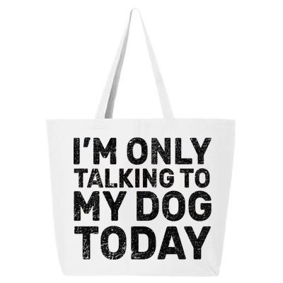 I'm Only Talking To My Dog Today 25L Jumbo Tote