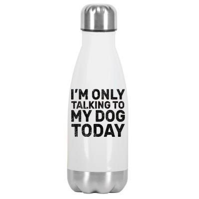 I'm Only Talking To My Dog Today Stainless Steel Insulated Water Bottle