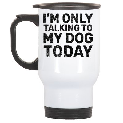 I'm Only Talking To My Dog Today Stainless Steel Travel Mug