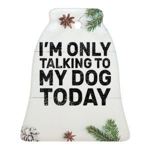 I'm Only Talking To My Dog Today Ceramic Bell Ornament