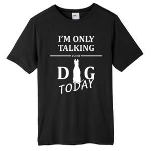 I'm Only Talking To My Dog Today Funny Tall Fusion ChromaSoft Performance T-Shirt