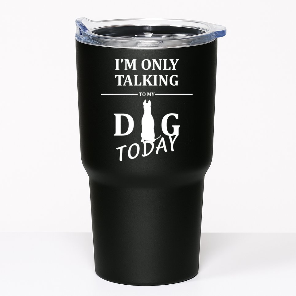 I'm Only Talking To My Dog Today Funny Tumbler