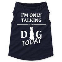 I'm Only Talking To My Dog Today Funny Doggie Tank