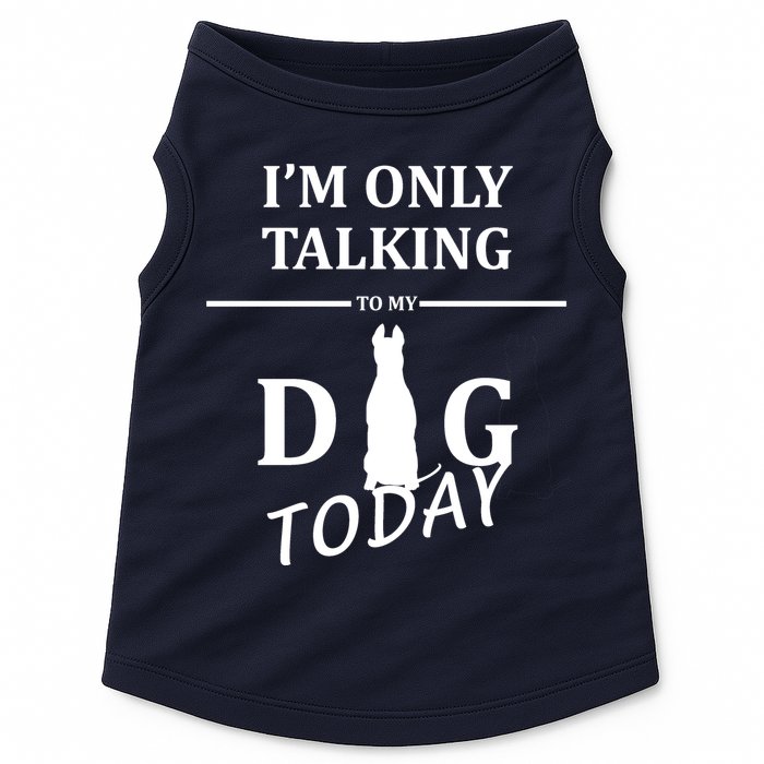 I'm Only Talking To My Dog Today Funny Doggie Tank