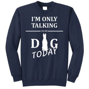 I'm Only Talking To My Dog Today Funny Sweatshirt