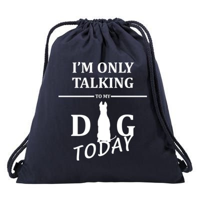 I'm Only Talking To My Dog Today Funny Drawstring Bag