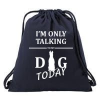 I'm Only Talking To My Dog Today Funny Drawstring Bag