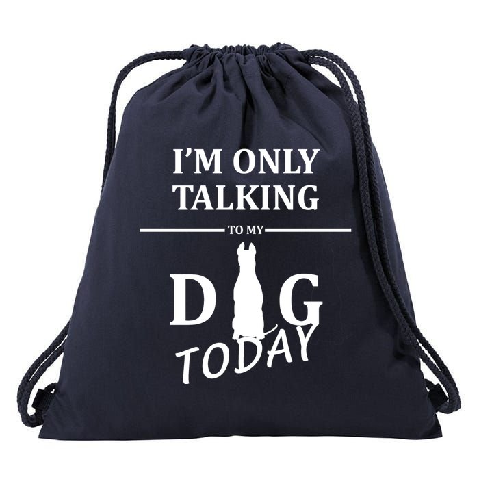 I'm Only Talking To My Dog Today Funny Drawstring Bag
