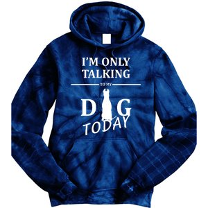 I'm Only Talking To My Dog Today Funny Tie Dye Hoodie