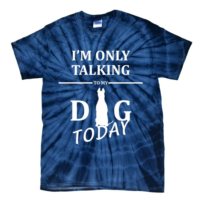 I'm Only Talking To My Dog Today Funny Tie-Dye T-Shirt