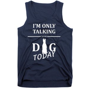 I'm Only Talking To My Dog Today Funny Tank Top