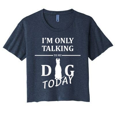 I'm Only Talking To My Dog Today Funny Crop Top