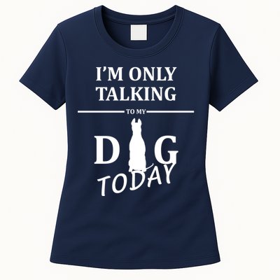 I'm Only Talking To My Dog Today Funny Womens T-Shirt