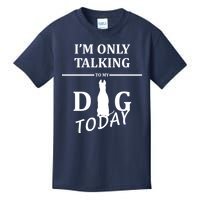 I'm Only Talking To My Dog Today Funny Kids T-Shirt