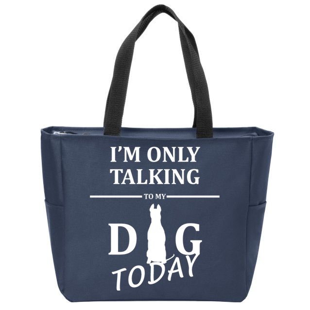 I'm Only Talking To My Dog Today Funny Zip Tote Bag