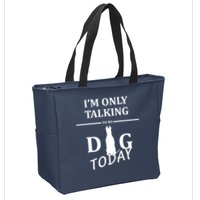 I'm Only Talking To My Dog Today Funny Zip Tote Bag