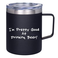 I'm Pretty Good At Drinking Beer 12oz Stainless Steel Coffee Mug