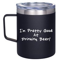 I'm Pretty Good At Drinking Beer 12oz Stainless Steel Coffee Mug