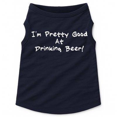 I'm Pretty Good At Drinking Beer Doggie Tank