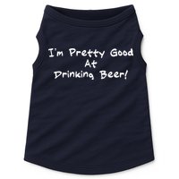 I'm Pretty Good At Drinking Beer Doggie Tank