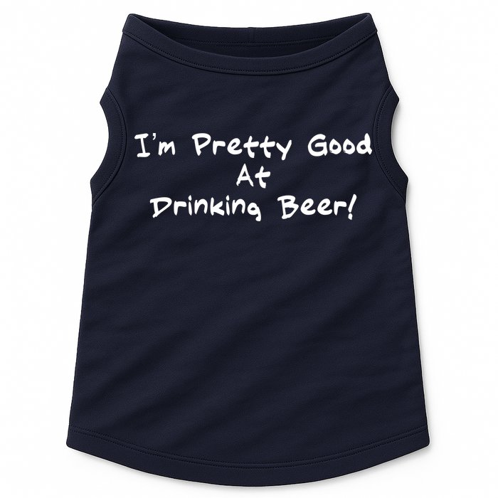 I'm Pretty Good At Drinking Beer Doggie Tank