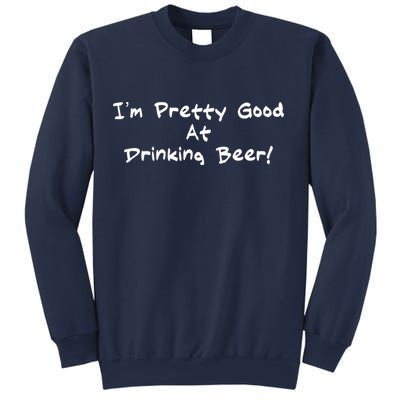 I'm Pretty Good At Drinking Beer Sweatshirt