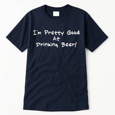 I'm Pretty Good At Drinking Beer Tall T-Shirt