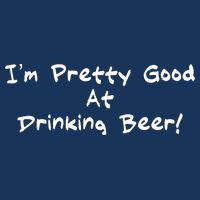 I'm Pretty Good At Drinking Beer Button