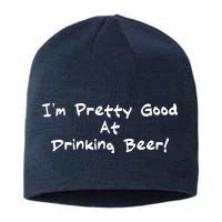 I'm Pretty Good At Drinking Beer Sustainable Beanie