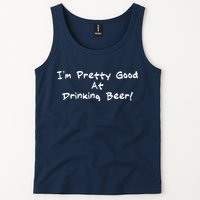 I'm Pretty Good At Drinking Beer Tank Top