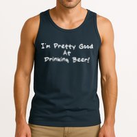 I'm Pretty Good At Drinking Beer Tank Top