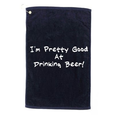 I'm Pretty Good At Drinking Beer Golf Towel