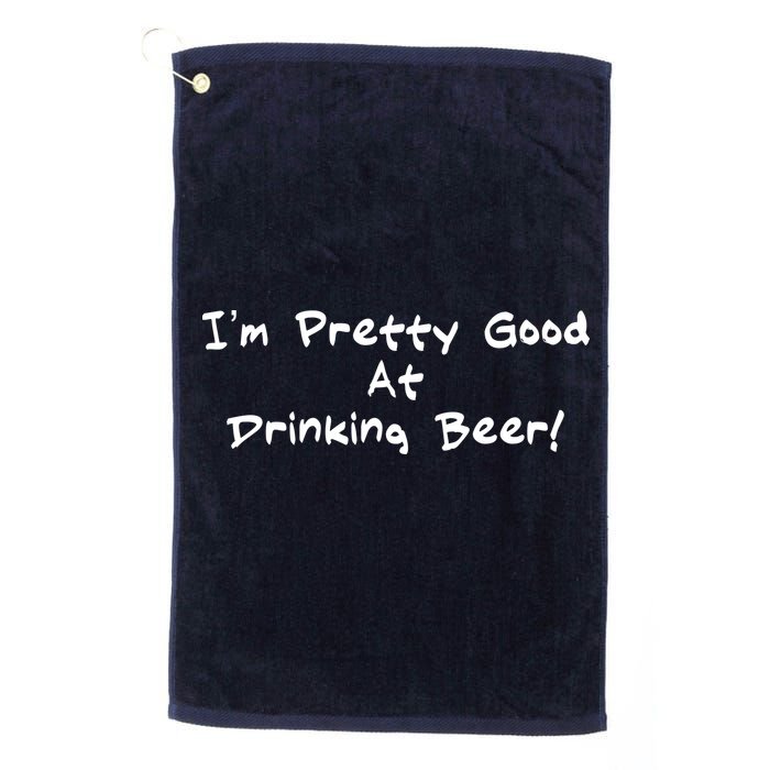 I'm Pretty Good At Drinking Beer Golf Towel