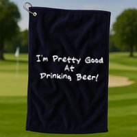 I'm Pretty Good At Drinking Beer Golf Towel