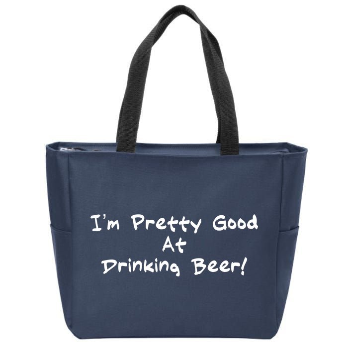 I'm Pretty Good At Drinking Beer Zip Tote Bag