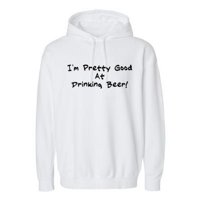 I'm Pretty Good At Drinking Beer Garment-Dyed Fleece Hoodie